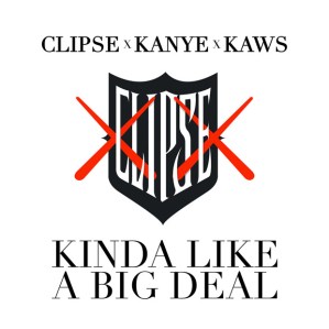 Clipse X Kanye West X Kaws - Kinda Like A Big Deal